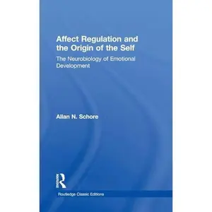 USED-Affect Regulation and the Origin of the Self: The Neurobiology of Emotional Development by Schore, Allan N. (Hardcover)