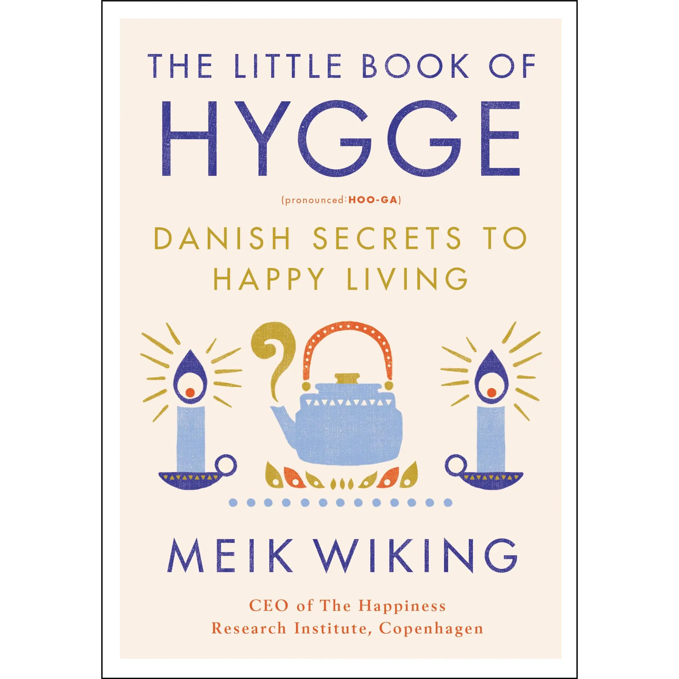 The Little Book of Hygge: Danish Secrets to Happy Living -- Meik Wiking - Hardcover