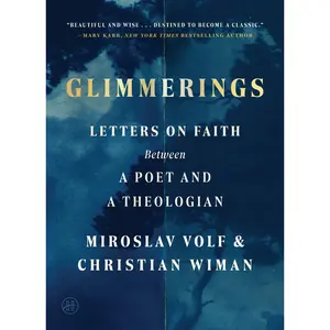 Glimmerings: Letters on Faith Between a Poet and a Theologian by Miroslav Volf||Christian Wiman [Hardback Book]