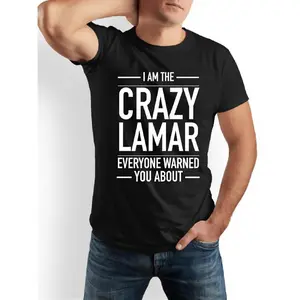 Mens Black Graphic Print T Shirt |   I Am The Crazy Lamar Everyone Warned You About, Short Sleeve Crew Neck, Casual Daily Streetwear Top, Round Neck for Summer, Skin Friendly Fabric, Comfortable, Sports, Unisex, Printed Blouse, 180gsm, Lightweig