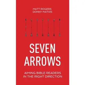 USED-Seven Arrows: Aiming Bible Readers in the Right Direction by Matt Rogers (Paperback)