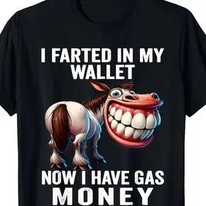 I Farted In My Wallet Now I Have Gas Money Funny Horse Graphic Cotton T-Shirt, Humorous Casual Tee Ideal Gift