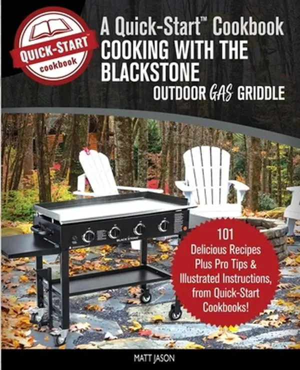 USED Book - Cooking With the Blackstone Outdoor Gas Griddle, A Quick-Start Cookbook: 101 Delicious Recipes, plus Pro Tips & Illustrated Instructions, from Quick-S by Jason, Matt (Paperback) - english