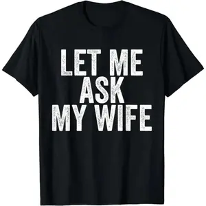 Humorous 100 Percent Cotton Marriage T Shirt for Couples Asking My Wife