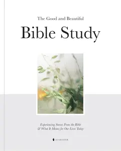 The Good and Beautiful Bible Study - Paperback (Published June 16, 2022) by Alabaster Co. (Author)