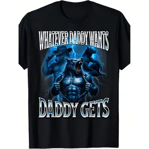Mens Alpha Wolf Meme T Shirt Featuring Whatever Daddy Wants Daddy Gets and Muscular Wolf Pack Design Soft Breathable Cotton Casual Streetwear for Gym Furry Fandom Conventions Humorous Alpha Male Apparel