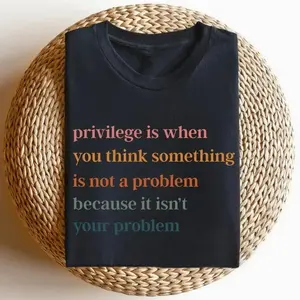 Privilege is When You Think Something Isn't a Problem T-Shirt, Retro Feminist Gift Shirt, Empowering Tee for Women Female Women's Rights Tshirts P7H