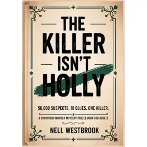 The Killer Isn't Holly: 50,000 Suspects, 18 Clues, One Killer | A Christmas Murder Mystery Puzzle Book for Adults (The Eighteen Clues)