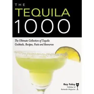 USED-The Tequila 1000: The Ultimate Collection of Tequila Cocktails, Recipes, Facts, and Resources by Foley, Ray (Paperback)