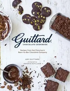 USED-Guittard Chocolate Cookbook: Decadent Recipes from San Francisco's Premium Bean-to-bar Chocolate Company by Amy Guittard (Paperback)