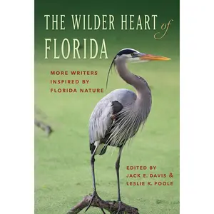 USED-The Wilder Heart of Florida: More Writers Inspired by Florida Nature by Poole, Leslie K. (Hardcover)