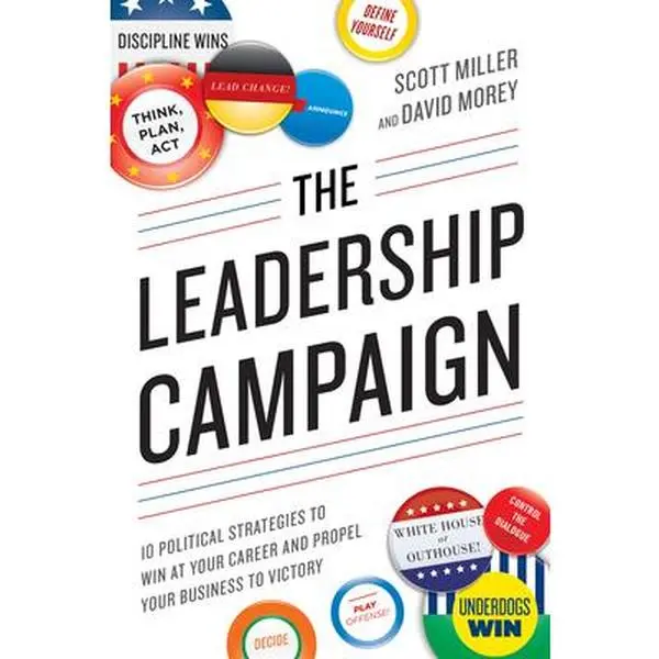 USED-The Leadership Campaign: 10 Political Strategies to Win at Your Career and Propel Your Business to Victory by Miller, Scott (Paperback)