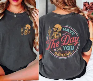 Comfort Colors® Have The Day You Deserve T-Shirt, Sarcastic Shirts