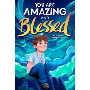 You Are Amazing & Blessed - A Christian Book for Boys: Inspiring Stories about Faith, Confidence, Friendship, and God's Love (Christian Easter Basket Stuffers fo Kids)