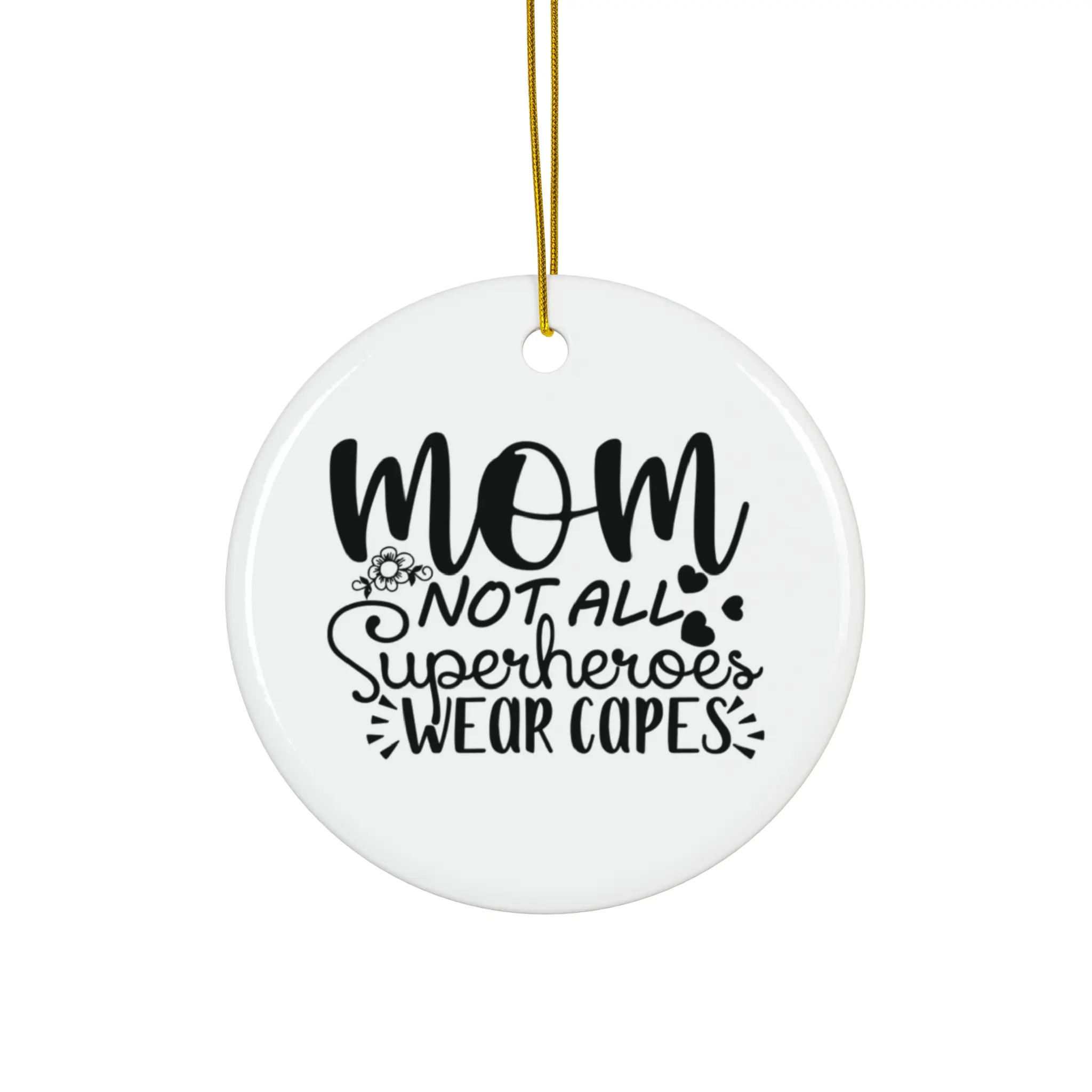 MOM NOT ALL SUPERHEROES WEAR CAPES ORNAMENT, CHRISTMAS DECORATIONS, 3 INCHES CIRCLE ORNAMENT, CERAMIC ORNAMENT