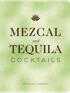 Mezcal and Tequila Cocktails: A Collection of Mezcal and Tequila Cocktails by Emanuele Mensah [Hardback Book]