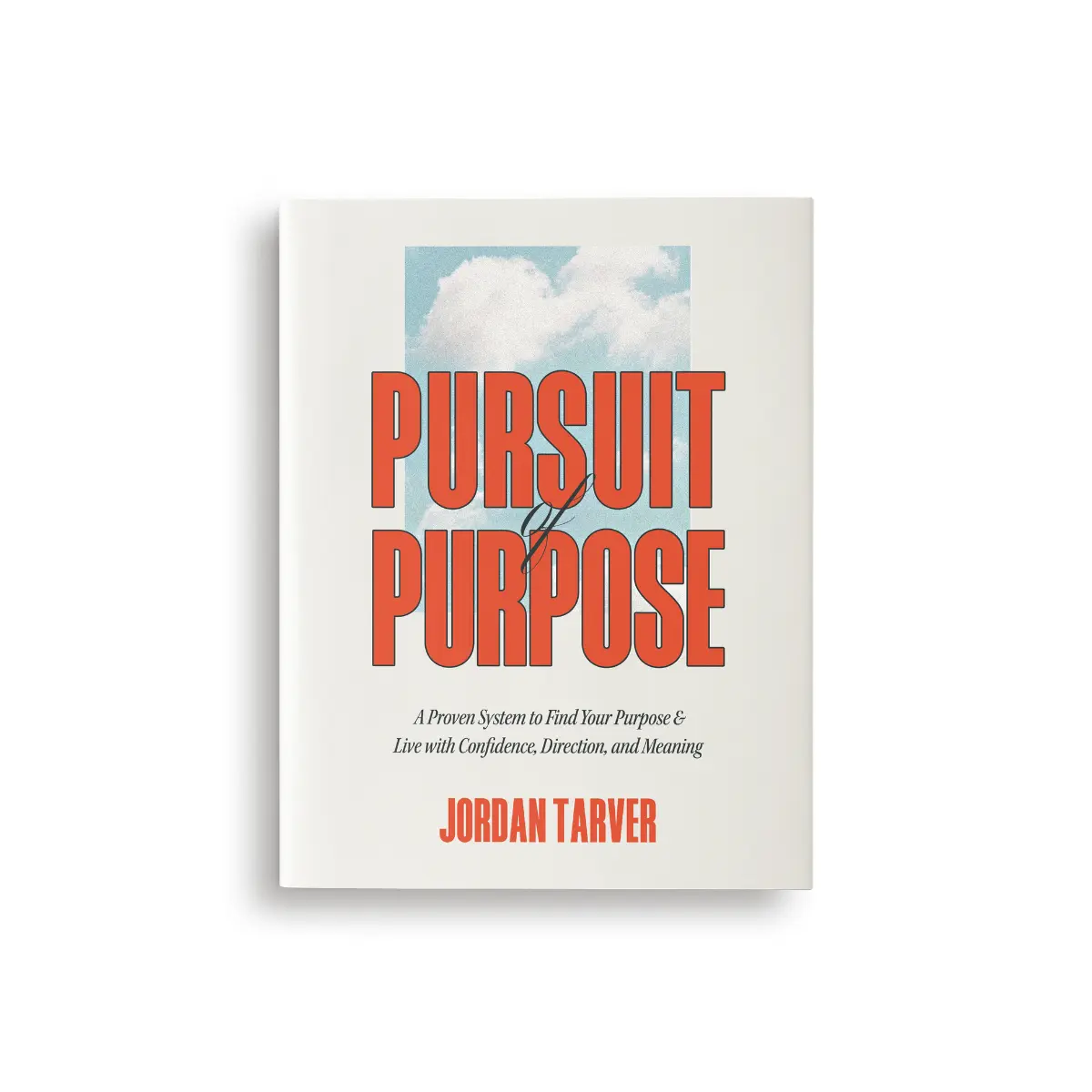 Pursuit of Purpose: A Proven System to Find Your Purpose and Live with Confidence, Direction and Meaning