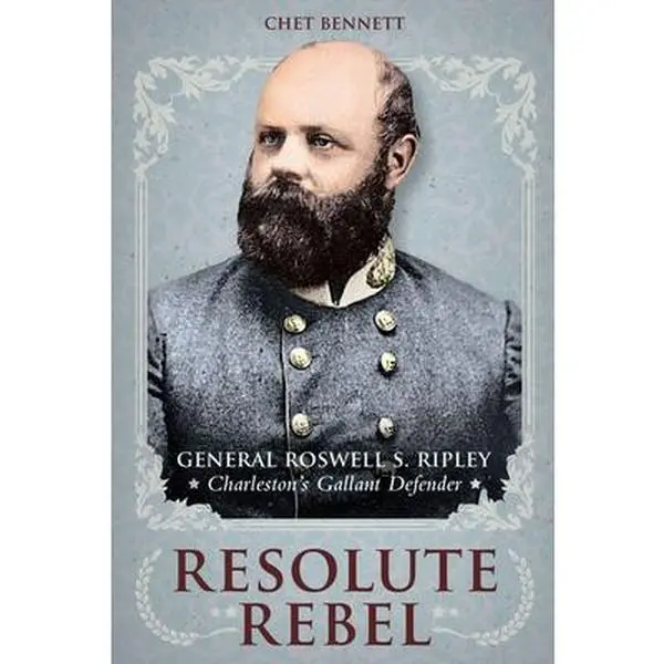USED-Resolute Rebel: General Rowell S. Ripley, Charleston's Gallant Defender by Bennett, Chet (Hardcover)