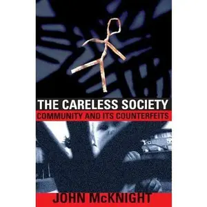 USED-The Careless Society: Community and Its Counterfeits by McKnight, John (Paperback)