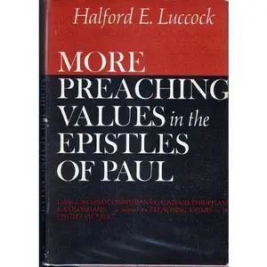 USED-More Preaching Values in the Epistles of Paul: Second Corinthians, Galatians, Philippians, Colossians by Halford E. Luccock (Hardcover)