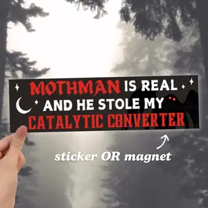 Mothman Is REAL and He Stole My Catalytic Converter | Funny Meme Car Bumper Sticker OR Magnet | Cryptid Black Car Accessory, Vinyl Car Decal