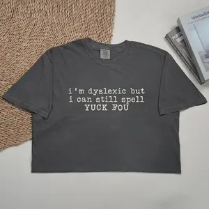 ChicCotton I'm Dyslexic But I Can Still Spell Yuck Fou Comfort Colors Shirt, Funny Dyslexia T-shirt, Humor Statement Graphic Tee, Sarcastic Clothing