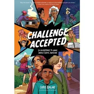 Challenge Accepted: 50 Adventures to Make Middle School Awesome -- Chris Balme, Paperback