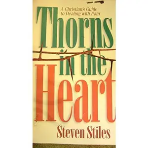 USED-Thorns in the Heart: A Christian Guide to Dealing With Pain by Steven Stiles (Paperback)