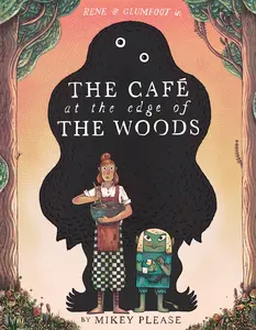 The Café at the Edge of the Woods by Mikey Please||Mikey Please [Hardback Book]