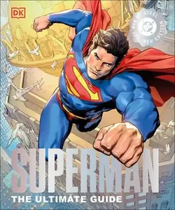 Superman the Ultimate Guide the Man of Steel New Edition -- DK, Hardcover