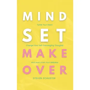 USED-Mindset Makeover: Tame Your Fears, Change Your Self-Sabotaging Thoughts, And Learn From Your Mistakes by Schuster, Steven (Paperback)