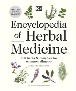 Encyclopedia of Herbal Medicine New Edition: 560 Herbs and Remedies for Common Ailments -- Andrew Chevallier - Hardcover
