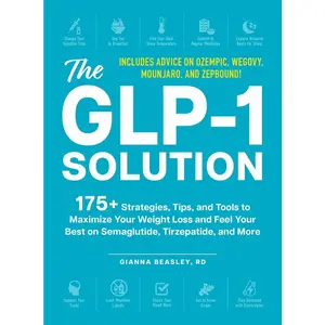 USED Book - The Glp-1 Solution: 175+ Strategies, Tips, and Tools to Maximize Your Weight Loss and Feel Your Best on Semaglutide, Tirzepatide, and More by Beasley, Gianna (Paperback) - english