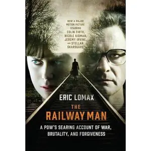USED-The Railway Man: A Pow's Searing Account of War, Brutality and Forgiveness by Lomax, Eric (Paperback)