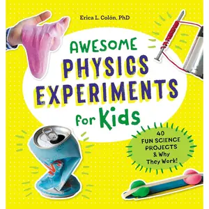 Awesome Physics Experiments for Kids: 40 Fun Science Projects and Why They Work (Awesome STEAM Activities for Kids) Paperback – March 12, 2019