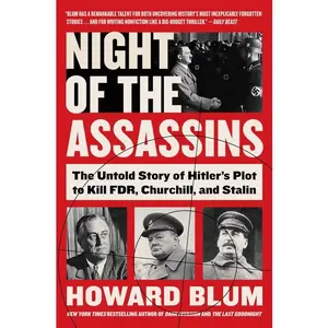 Night of the Assassins: The Untold Story of Hitler's Plot to Kill FDR, Churchill, and Stalin by Howard Blum [Paperback Book]