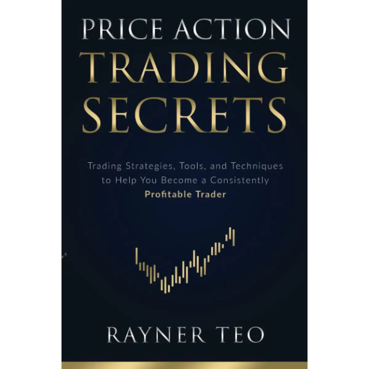 Price Action Trading Secrets: Trading Strategies, Tools, and Techniques to Help You Become a Consistently Profitable Trader Paperback – March 28, 2021