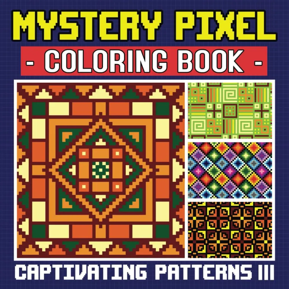 Captivating Patterns 3 - Mystery Pixel Coloring Book, Color by Number forAdults: 50 More Unique Patterns For Anxiety and Stress Relief (Pixel Patterns)