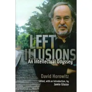 USED-Left Illusions: An Intellectual Odyssey by David Horowitz (Hardcover)