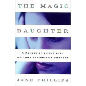 USED-The Magic Daughter: A Memoir of Living with Multiple Personality Disorder by Jane Phillips (Hardcover)