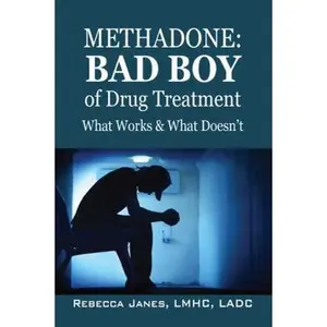 USED-Methadone: Bad Boy of Drug Treatment: What Works & What Doesn't by Janes Lmhc Ladc, Rebecca (Paperback)