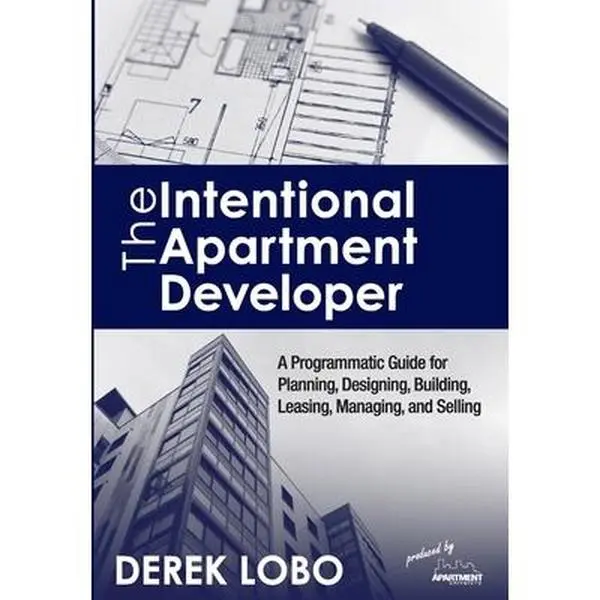 USED-The Intentional Apartment Developer: A Programmatic Guide for Planning, Designing, Building, Leasing, Managing and Selling by Lobo, Derek (Hardcover)