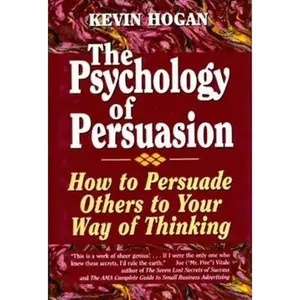 USED-The Psychology of Persuasion: How to Persuade Others to Your Way of Thinking by Hogan, Kevin (Hardcover)
