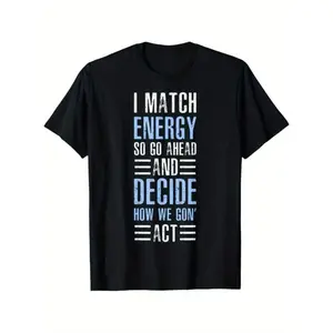 Match Energy "I Match Energy So Go Ahead & Decide How We Gon' Act" Motivational T-Shirt - Black with White & Blue Lettering, Loose Fit Unisex Short Sleeve, 100% Cotton Casual Comfort, for Men & Women, Casual Attire & Statement Outfits