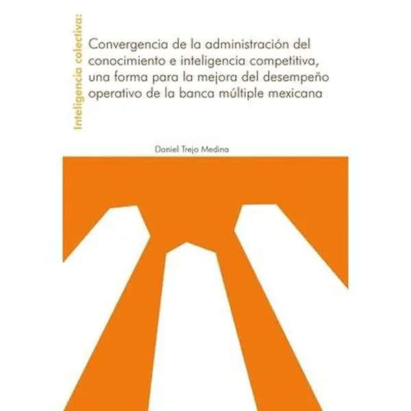 USED-Inteligencia Colectiva: Convergencia de la administración del conocimiento e inteligencia competitiva, una forma para la mejora del desempeño operativ by Trejo Medina, Daniel (Hardcover)