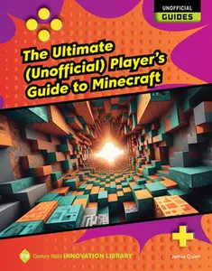 The Ultimate (Unofficial) Player's Guide to Minecraft -- Jamie Quinn, Library Binding