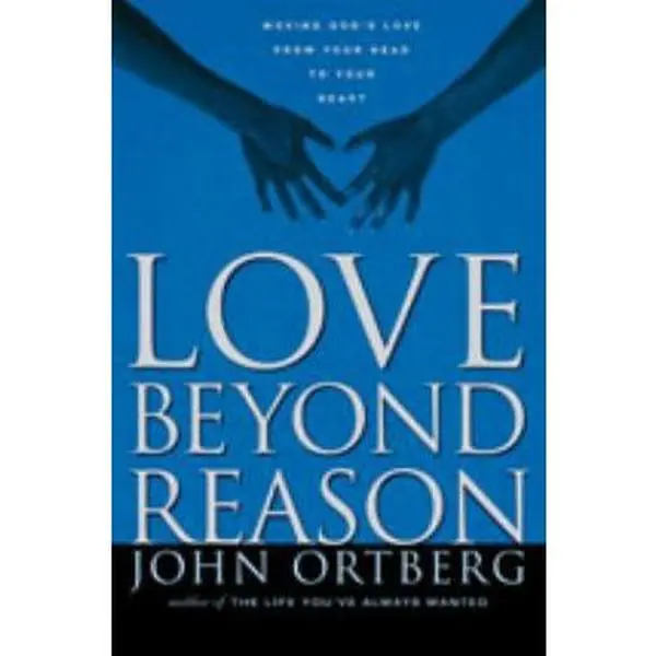 USED-Love Beyond Reason: Moving God's Love from Your Head to Your Heart by John Ortberg (Paperback)