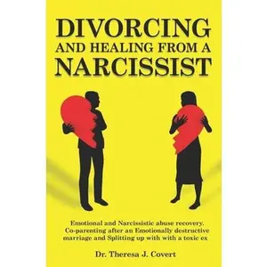 USED-Divorcing and Healing from a Narcissist: Emotional and Narcissistic Abuse Recovery. Co-parenting after an Emotionally destructive Marriage and Splitti by J. Covert, Dr Theresa (Paperback)