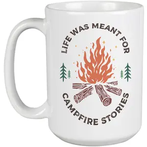 Life Was Meant for Campfire Stories with Bonfire, Camping Art Merch Gift, White 15oz Ceramic Mug