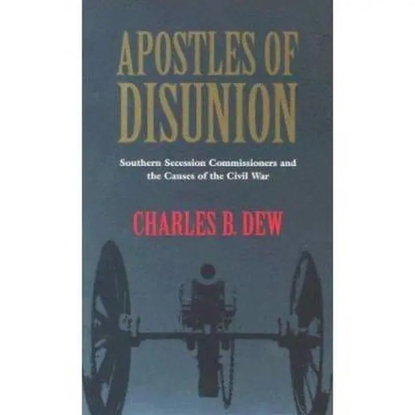 USED Book - Apostles of Disunion: Southern Secession Commissioners and the Causes of the Civil War by Charles B. Dew (Paperback) - english
